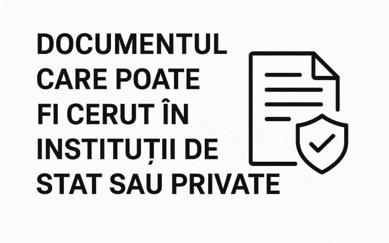 🧾 Documentul care poate fi cerut în instituții de stat sau private