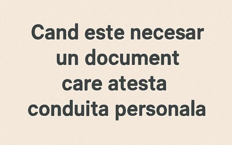 Când este necesar un document care atestă conduita personală